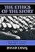 By David Craig - The Ethics of the Story: Using Narrative Techniques Responsibly i (2006-10-25) [Paperback]