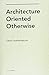 Architecture Oriented Otherwise (Writing Matters!) by David Leatherbarrow (1-Feb-2009) Paperback