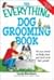 The Everything Dog Grooming Book: All You Need to Help Your Pet Look and Feel Great! [EVERYTHING DOG GROOMING BK]