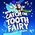 How to Catch the Tooth Fairy