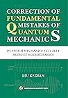CORRECTION OF FUNDAMENTAL MISTAKES OF QUANTUM MECHANICS