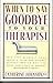 When to Say Goodbye to Your Therapist by Catherine Johnson (1989-08-01)
