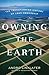 Owning the Earth: The Transforming History of Land Ownership by Andro Linklater (2013-11-12)
