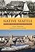Native Seattle: Histories from the Crossing-Over Place (Weyerhaeuser Environmental Books)