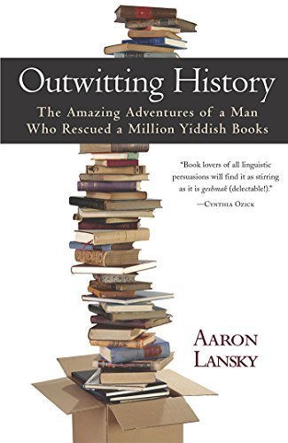 Outwitting History: The Amazing Adventures of a Man Who Rescued a Million Yiddish Books 1st edition by Lansky, Aaron (2004) Hardcover