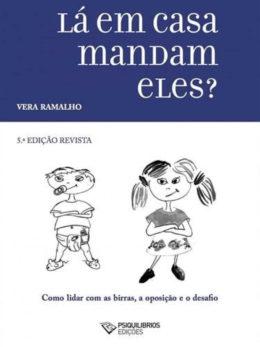 Lá Em Casa Mandam Eles? Como lidar com as birras, a oposição e o desafio (5.ª Edição)