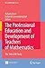 The Professional Education and Development of Teachers of Mathematics: The 15th ICMI Study (New ICMI Study Series) (2008-11-17)