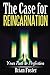 The Case for Reincarnation: Your Path to Perfection by Brian Foster (2015-06-03)