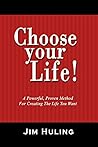 Choose Your Life!: A Powerful, Proven Method for Creating the Life You Want by Jim Huling (5-Oct-2007) Paperback