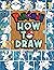 How to Draw For Kids: [Deluxe Edition] Learn to Draw All Your Favorite Characters For Kids ages 4-8,8-12, Beginners, and Adults.