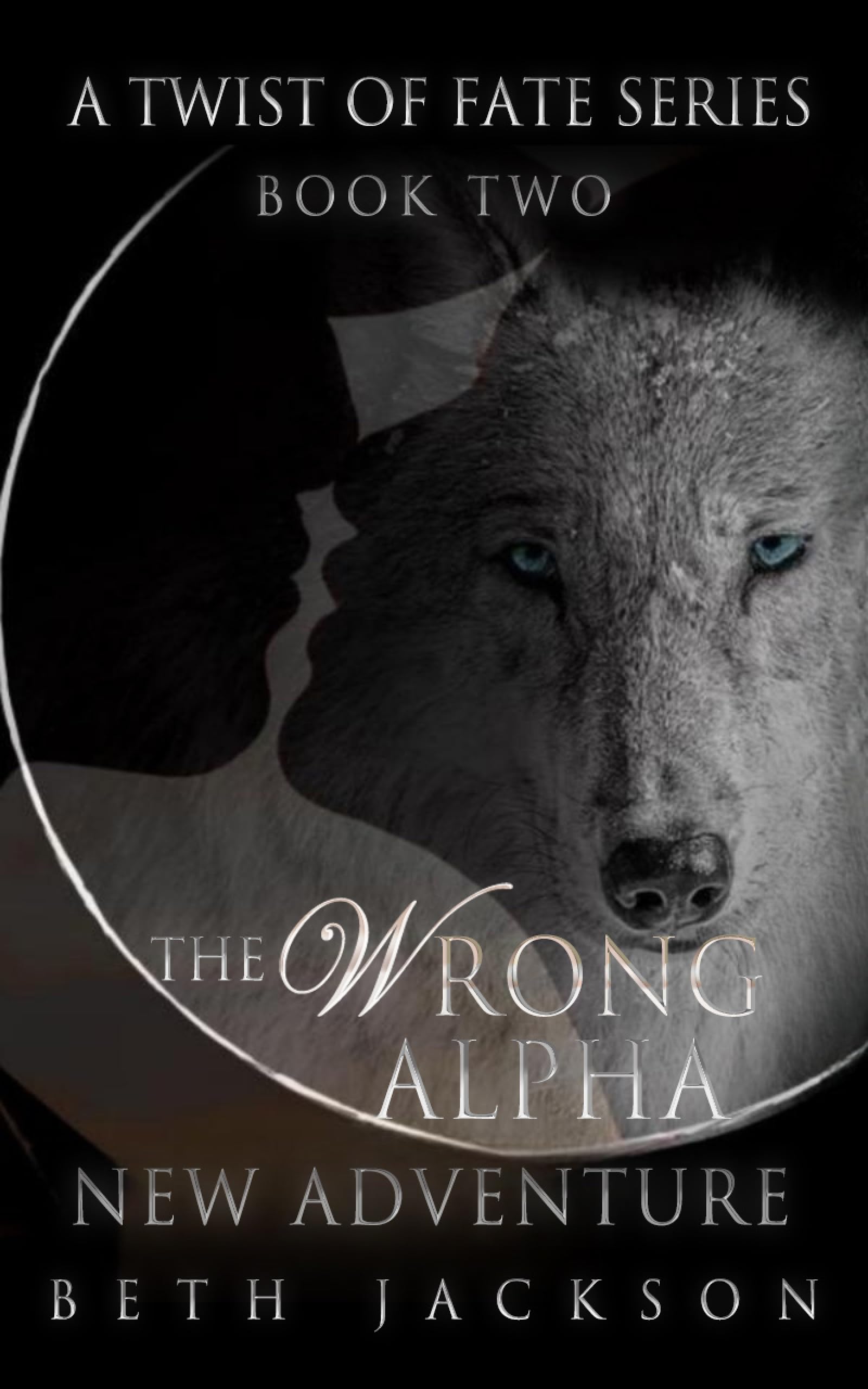 The Wrong Alpha: New Adventure (A Twist of Fate Book 2)