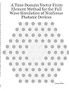 A Time Domain Vector Finite Element Method for the Full Wave Simulation of Nonlinear Photonic Devices