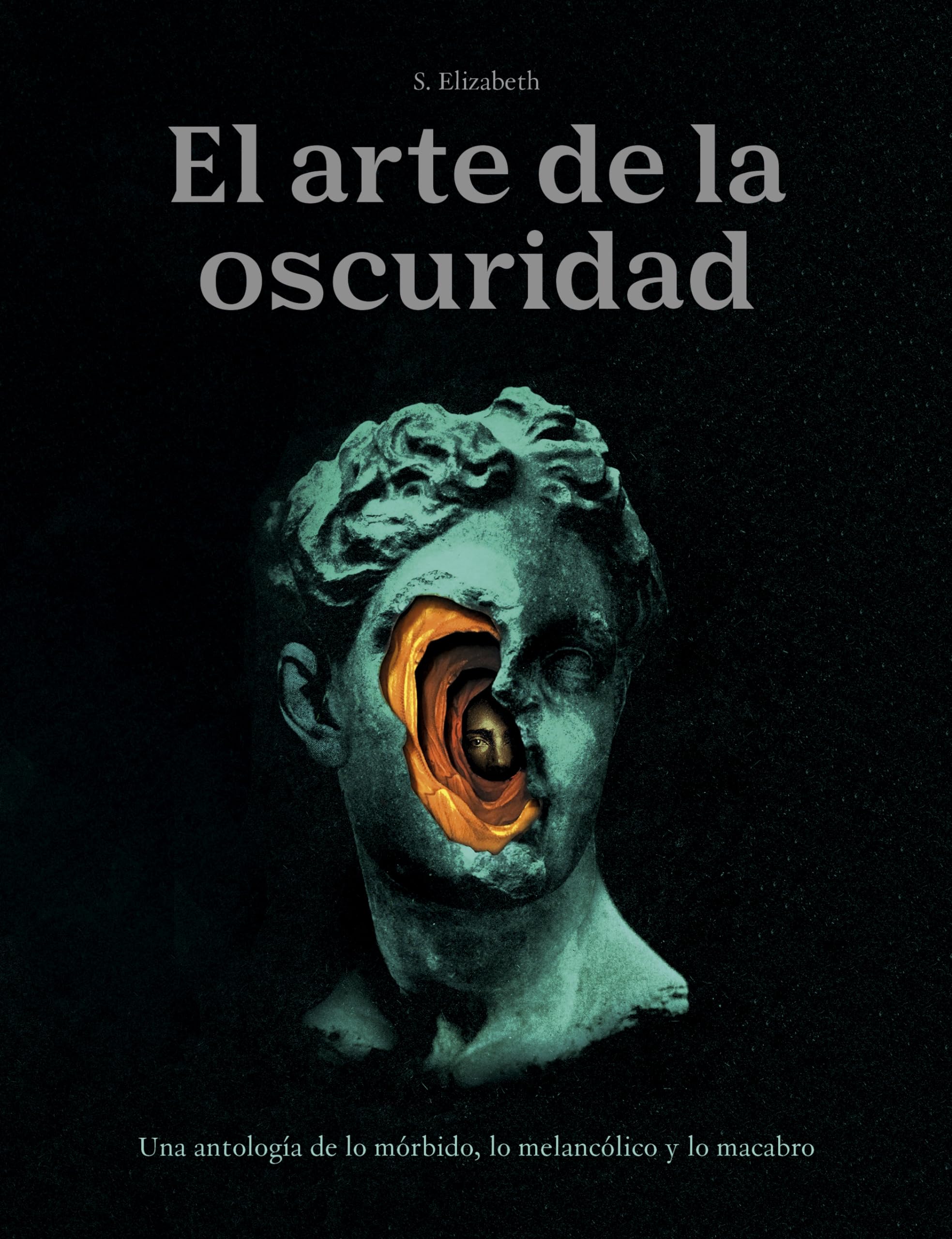 Portada de El arte de la oscuridad: Una antología de lo mórbido, lo melancólico y lo macabro, de S. Elizabeth