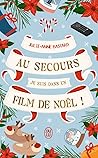 Au secours, je suis dans un film de Noël ! by Julie-Anne Bastard