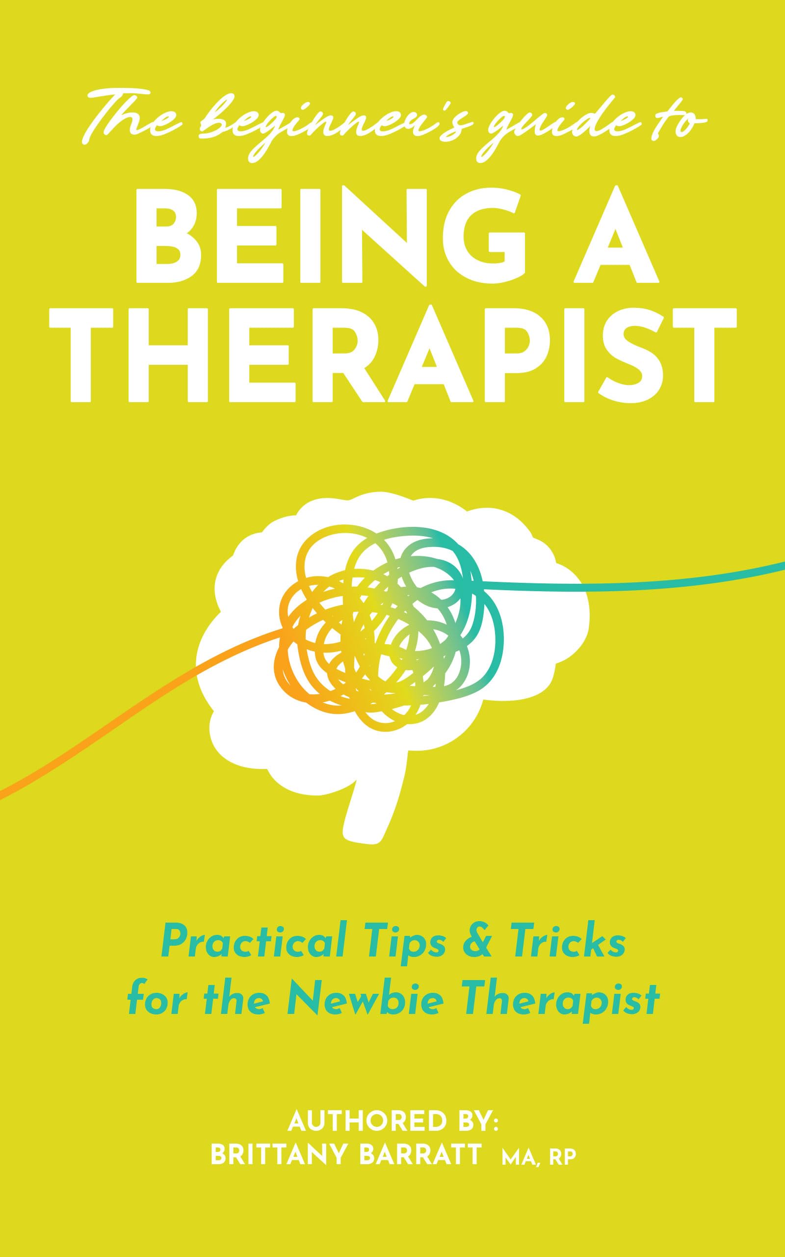The Beginner's Guide to Being a Therapist: Practical Tips & Tricks for the Newbie Therapist (Kindle Edition)
