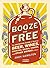 Booze for Free: The Definitive Guide to Making Beer, Wines, Cocktail Bases, Ciders, and Other Dr inks at Home by Hamilton, Andy (2013) Paperback
