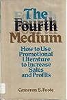 The Fourth Medium: How to Use Promotional Literature to Increase Sales and Profits The Fourth Medium: How to Use Promotional Literature to Increase Sales and Profits