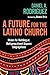 A Future for the Latino Church: Models for Multilingual, Multigenerational Hispanic Congregations by Daniel A. Rodriguez (2011-07-02)