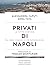 Privati di Napoli. La città contesa tra beni comuni e privatizzazioni