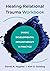 Healing Relational Trauma Workbook: Dyadic Developmental Psychotherapy in Practice