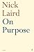 On Purpose by Nick Laird (2007-08-16)