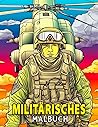 Militärisches Ausmalbuch: 50 erstklassige Bilder von Waffen, Waffensystemen, Armee-Figuren und mehr, perfekt zum Entspannen und Stressabbau. Tolle Geschenkidee. (German Edition)
