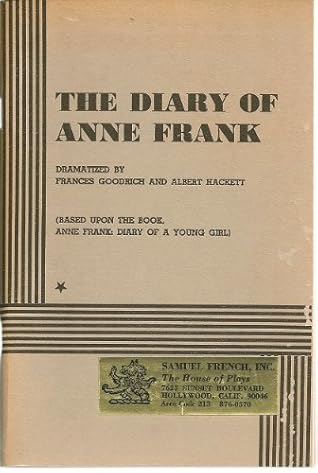 The Diary of Anne Frank, Dramatized By Frances Goodrich and Albert Hackett (Based Upon the Book, Anne Frank: Diary of a Young Girl