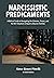 Narcissistic Predicaments: A Biblical Guide to Navigating The Schemes, Snares, and No-Win Situations Unique to Abusive Families, Revised Edition