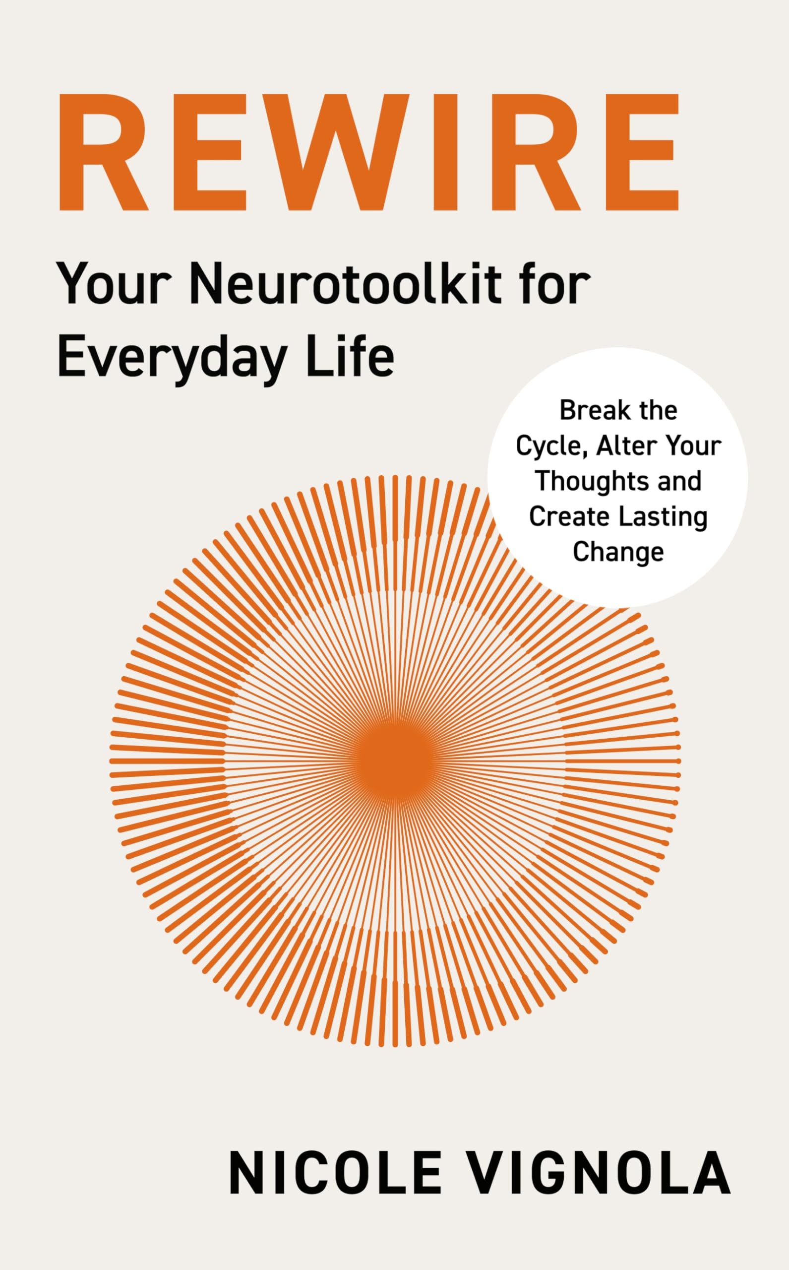 Rewire: Break the Cycle, Alter Your Thoughts and Create Lasting Change (Kindle Edition)