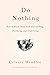 Do Nothing: How to Break Away from Overworking, Overdoing, and Underliving