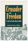 Crusader for Freedom: A Life of Lydia Maria Child Crusader for Freedom: A Life of Lydia Maria Child