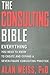 The Consulting Bible : Everything You Need to Know to Create and Expand a Seven-Figure Consulting Practice (Paperback)--by Alan Weiss [2011 Edition] ISBN: 9780470928080