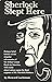 Sherlock Slept Here: Being a Brief History of the Singular Adventures of Sir Arthur Conan Doyle in America, With Some Observations upon the Exploits