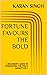 FORTUNE FAVOURS THE BOLD: A...