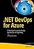 .NET DevOps for Azure: A Developer's Guide to DevOps Architecture the Right Way