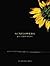 Sunflowers : The Secret History: The Unauthorized Biography of the World's Most Beloved Weed