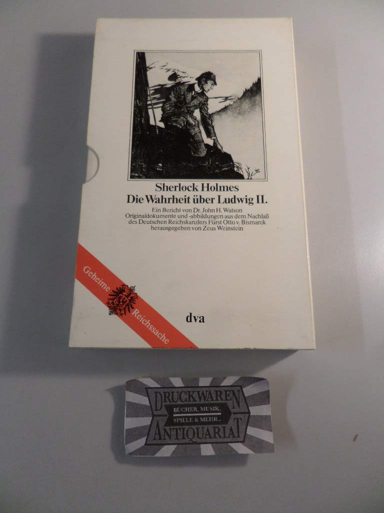 Sherlock Holmes, die Wahrheit über Ludwig II.: e. Bericht von Dr. John H. Watson (Perfect Paperback)