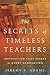 The Secrets of Timeless Teachers: Instruction that Works in Every Generation by Jeremy S. Adams (2016-04-04)