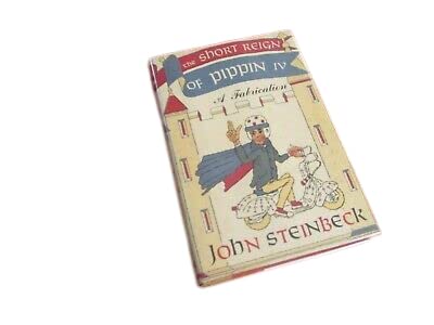 The Short Reign of Pippin IV A Fabrication by John Steinbeck (1957) 1st Printing [Hardcover] Unknown