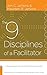 The 9 Disciplines of a Facilitator: Leading Groups by Transforming Yourself 1st edition by Jenkins, Jon C., Jenkins, Maureen R. (2006) Hardcover
