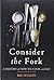 Consider the Fork: A History of How We Cook and Eat by Wilson, Bee (2012) Hardcover
