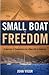 Small Boat To Freedom: A Journey of Conscience to a New Life in America by John Vigor (2011-02-07)