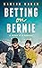 Betting on Bernie: A Memoir...