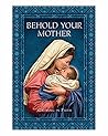 Behold Your Mother Growing In Faith
