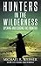 Hunters in the Wilderness: Opening and Closing the Frontier (Guns in America) (Volume 2) by Michael R. Weisser (2013-12-21)