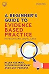 Ebook: A Beginner's Guide to Evidence-Based Practice in Health and Social Care