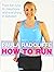 How to Run: From Fun Runs to Marathons and Everything in Between: All You Need to Know About Fun Runs, Marathons and Everything in Between by Paula Radcliffe (14-Apr-2011) Mass Market Paperback