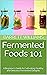Fermented Foods 101: A Begi...