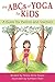 The ABCs of Yoga for Kids: ...