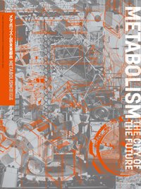Metabolism The City of the Future : Dreams and Visions of Reconstruction in Postwar and Present-Day Japan (Paperback)